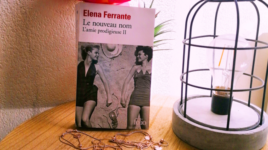 L’Amie Prodigieuse (2) ; Le Nouveau Nom, Elena Ferrante.
